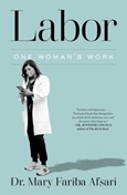 Labor: One Woman’s Work by Dr. Mary Fariba Afsari