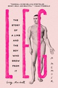Leg: the story of a limb and the boy who grew from it: a memoir by Greg Marshall
