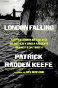 londonfalling London Falling: A Mysterious Death in a Gilded City and a Family’s Search for Truth by Patrick Radden Keefe