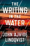 writinginthewater The Writing in the Water by John Ajvide Lindqvist