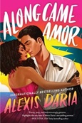 alongcameamor Along Came Amor by Alexis Daria