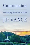Communion: Finding My Way Back to Faith by J.D. Vance