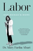 labor Labor: One Woman’s Work by Dr. Mary Fariba Afsari