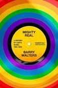 mightyreal Mighty Real: A History of LGBTQ Music, 1969-2000 by Barry Walters