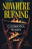 nowhereburning Nowhere Burning by Catriona Ward