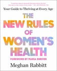 thenewruleswomenshealth The New Rules of Women’s Health: Your Guide to Thriving at Every Age by Meghan Rabbitt