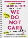 theofficialwedonotcarehandbook The Official We Do Not Care Club Handbook: A Hot-Mess Guide for Women in Perimenopause, Menopause, and Beyond Who Are Over It by Melani Sanders