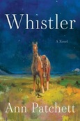 whistler Whistler by Ann Patchett