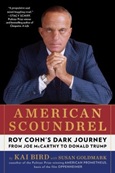 American Scoundrel: Roy Cohn’s Dark Journey from Joe McCarthy to Donald Trump by Kai Bird with Susan Goldmark