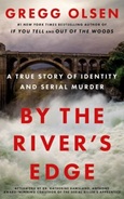 bytheriveredge By the River’s Edge: A True Story of Identity and Serial Murder by Gregg Olsen