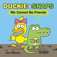 duckieandsnapscannotbefriends Duckie & Snaps: We Cannot Be Friends by Ame Dyckman