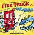Fire Truck vs. Dragon by Chris Barton