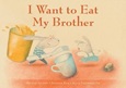 I Want to Eat My Brother by Hélène Gaudy, Simone Rea, Julia Grawemeyer