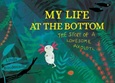 mylifeatbottom My Life at the Bottom: The Story of a Lonesome Axolotl by Linda Bondestam