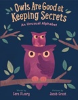 owlsaregoodatkeepingsecrets Owls Are Good at Keeping Secrets: An Unusual Alphabet by Sara O’Leary