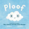 ploof Ploof by Ben Clanton & Andy Chou Musser