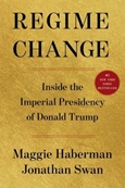 Regime Change: Inside the Imperial Presidency of Donald Trump by Maggie Haberman, Jonathan Swan