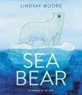 seabear Sea Bear: A Journey for Survival by Lindsay Moore