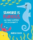seahorseisfurious Seahorse is Furious: And There is Nothing You Can Do About It by Morag Hood