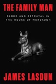thefamilyman The Family Man: Blood and Betrayal in the House of Murdaugh by James Lasdun