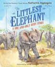 thelittlestelephant The Littlest Elephant: A One and Only Ruby Story by Katherine Applegate