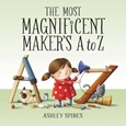 themostmagnificentatoz The Most Magnificent Maker’s A to Z by Ashley Spires