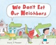 We Don’t Eat Our Neighbors by Daniel J. Mahoney