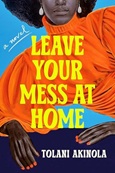 Leave Your Mess at Home by Tolani Akinola
